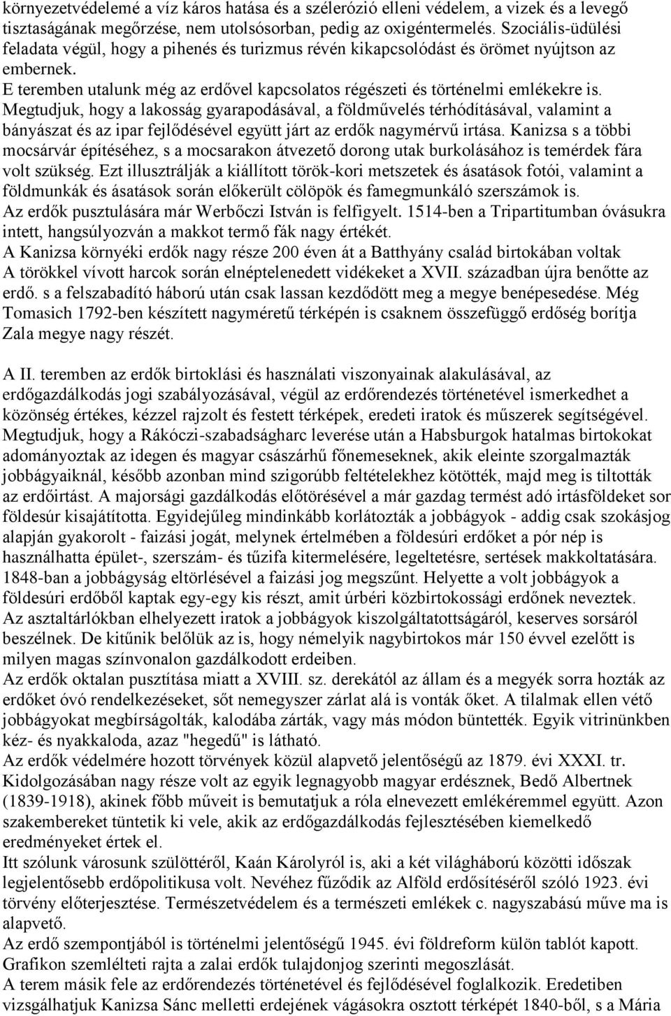 Megtudjuk, hogy a lakosság gyarapodásával, a földművelés térhódításával, valamint a bányászat és az ipar fejlődésével együtt járt az erdők nagymérvű irtása.