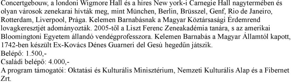 2005-től a Liszt Ferenc Zeneakadémia tanára, s az amerikai Bloomingtoni Egyetem állandó vendégprofesszora.