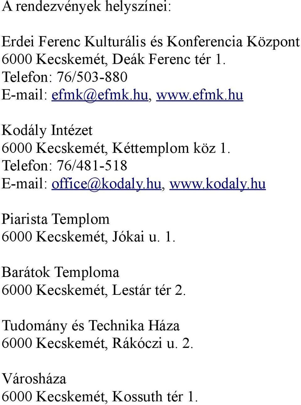 Telefon: 76/481-518 E-mail: office@kodaly.hu, www.kodaly.hu Piarista Templom 6000 Kecskemét, Jókai u. 1.