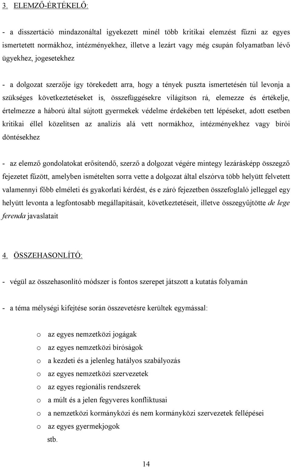 értelmezze a háború által sújtott gyermekek védelme érdekében tett lépéseket, adott esetben kritikai éllel közelítsen az analízis alá vett normákhoz, intézményekhez vagy bírói döntésekhez - az elemző