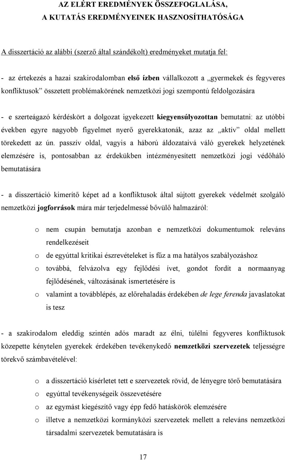 bemutatni: az utóbbi években egyre nagyobb figyelmet nyerő gyerekkatonák, azaz az aktív oldal mellett törekedett az ún.