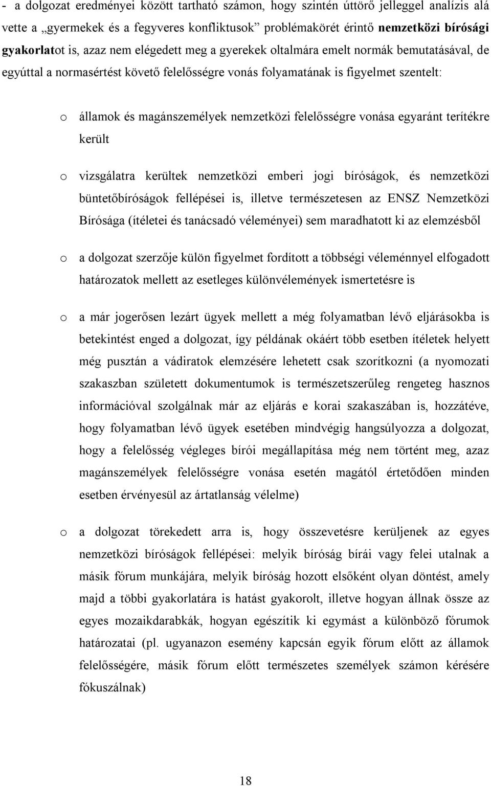 felelősségre vonása egyaránt terítékre került o vizsgálatra kerültek nemzetközi emberi jogi bíróságok, és nemzetközi büntetőbíróságok fellépései is, illetve természetesen az ENSZ Nemzetközi Bírósága