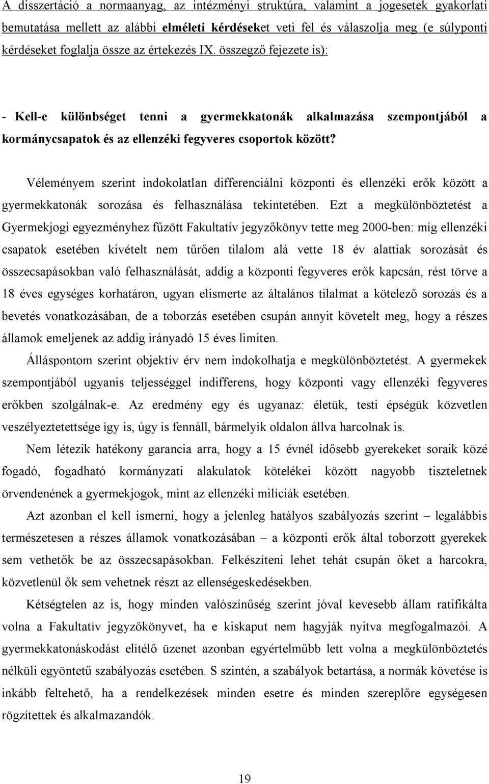 Véleményem szerint indokolatlan differenciálni központi és ellenzéki erők között a gyermekkatonák sorozása és felhasználása tekintetében.