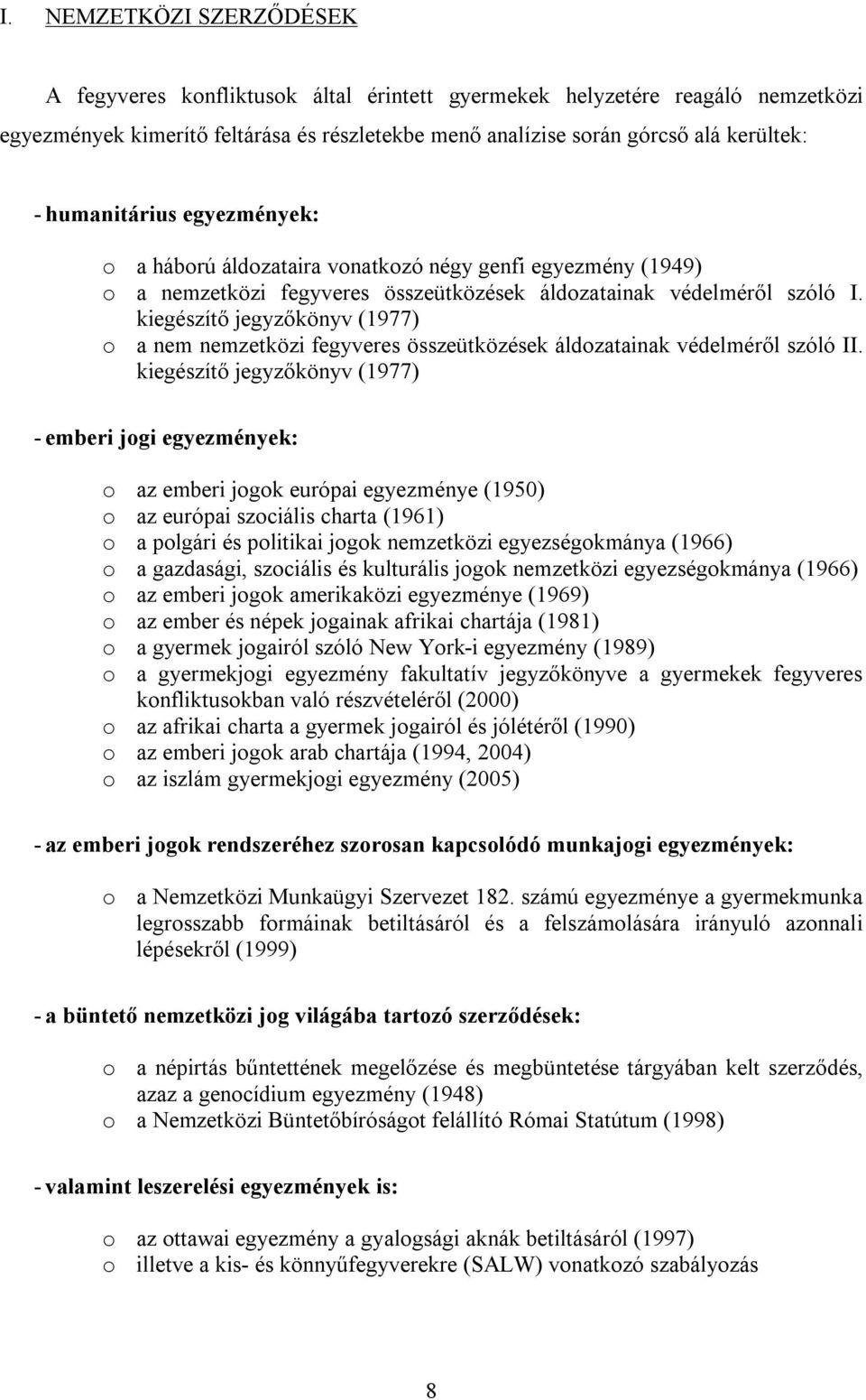 kiegészítő jegyzőkönyv (1977) o a nem nemzetközi fegyveres összeütközések áldozatainak védelméről szóló II.