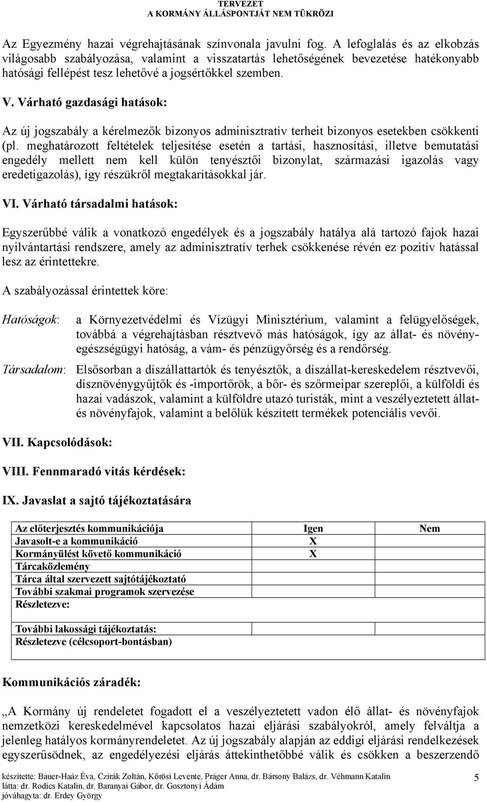 Várható gazdasági hatások: Az új jogszabály a kérelmezők bizonyos adminisztratív terheit bizonyos esetekben csökkenti (pl.