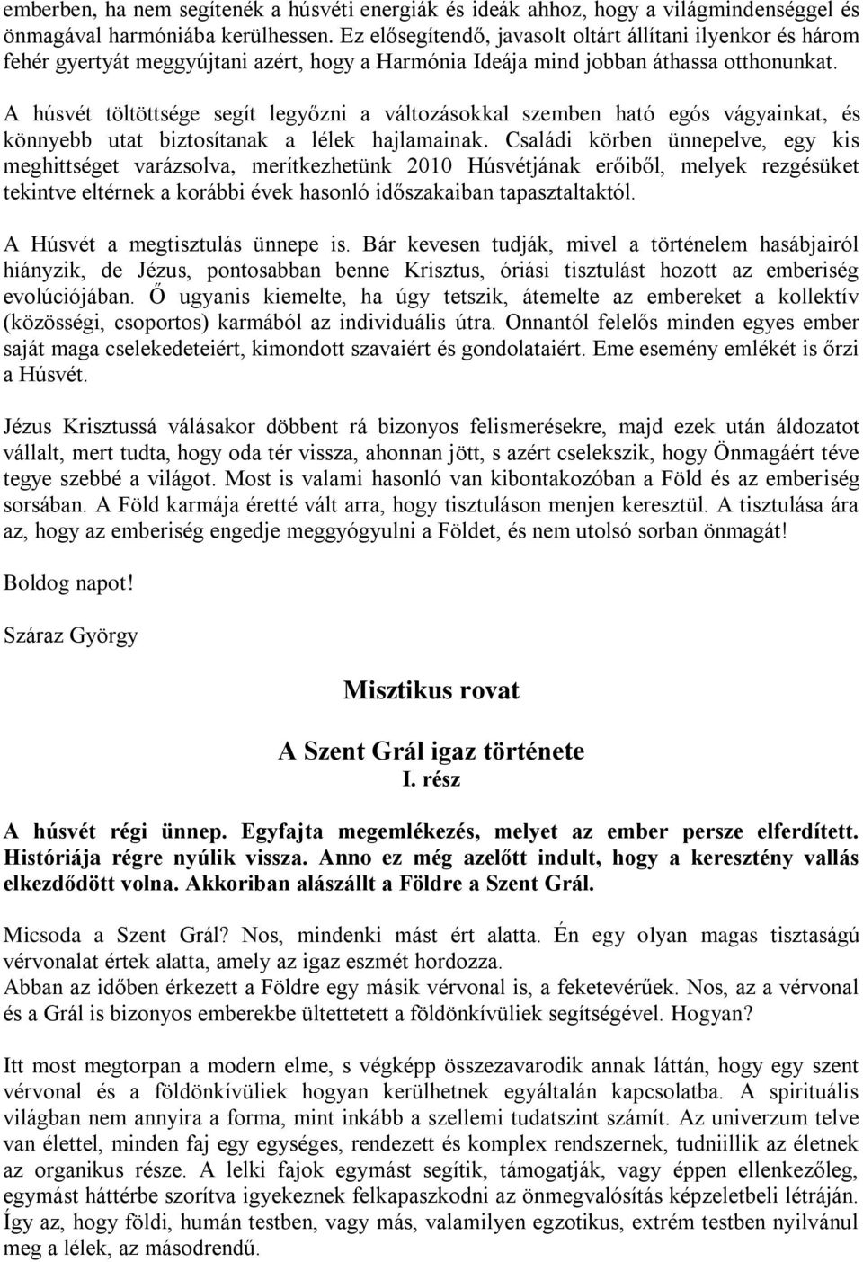 A húsvét töltöttsége segít legyőzni a változásokkal szemben ható egós vágyainkat, és könnyebb utat biztosítanak a lélek hajlamainak.