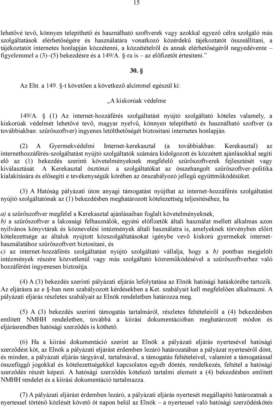 A. -ra is az előfizetőt értesíteni. 30. Az Eht. a 149. -t követően a következő alcímmel egészül ki: A kiskorúak védelme 149/A.