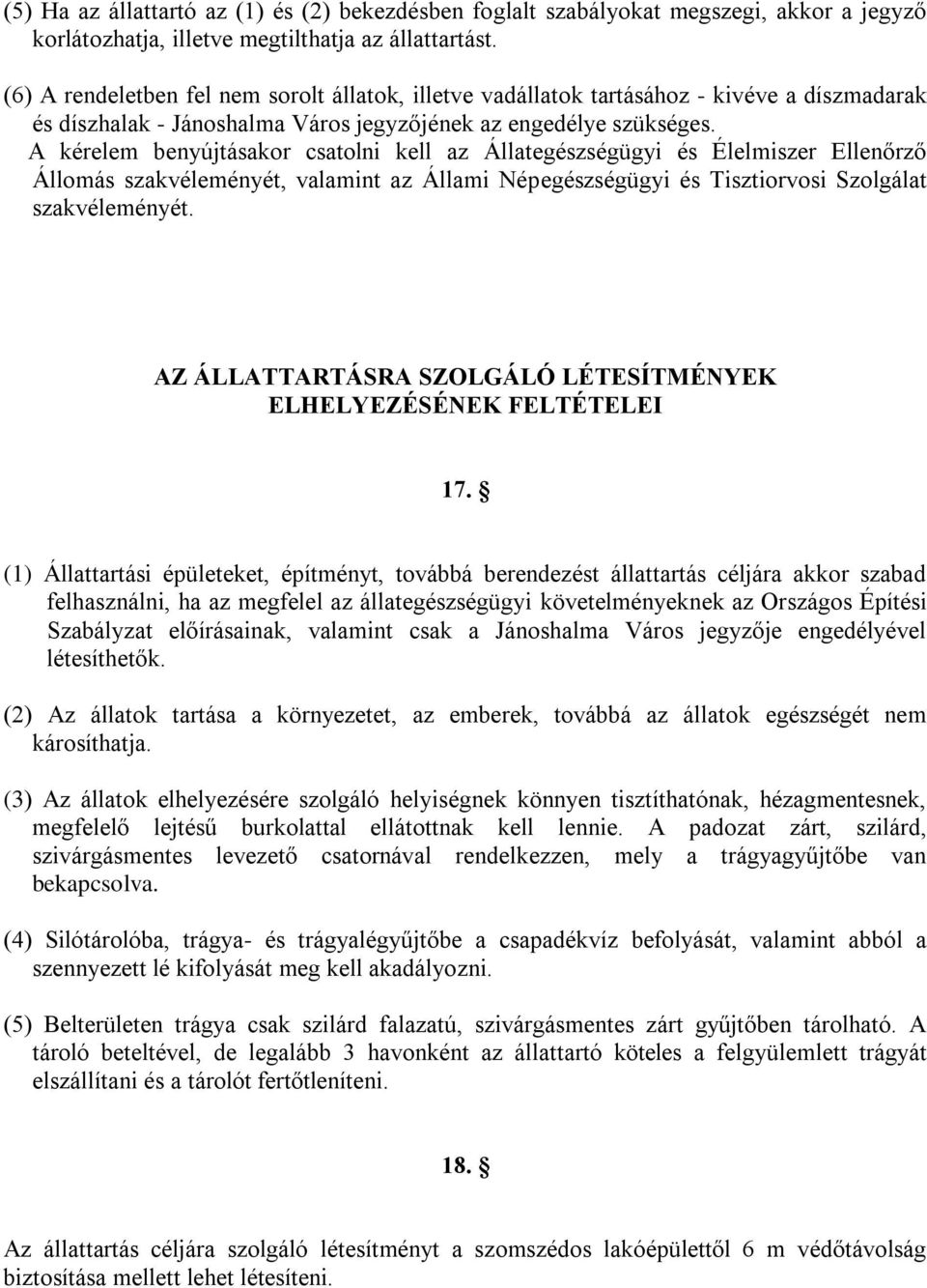 A kérelem benyújtásakor csatolni kell az Állategészségügyi és Élelmiszer Ellenőrző Állomás szakvéleményét, valamint az Állami Népegészségügyi és Tisztiorvosi Szolgálat szakvéleményét.