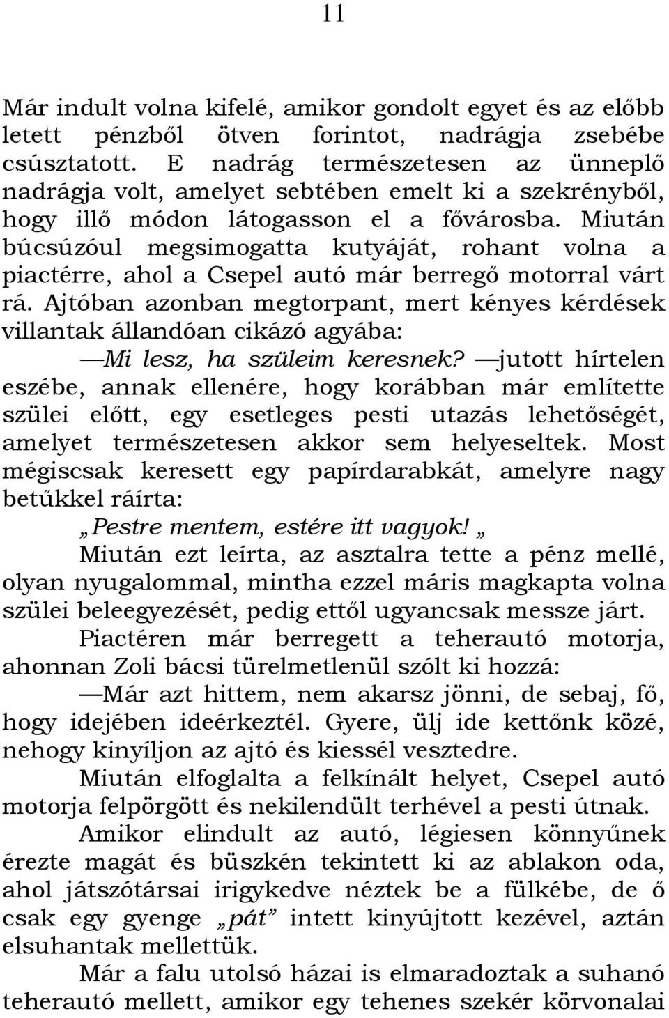 Miután búcsúzóul megsimogatta kutyáját, rohant volna a piactérre, ahol a Csepel autó már berregı motorral várt rá.