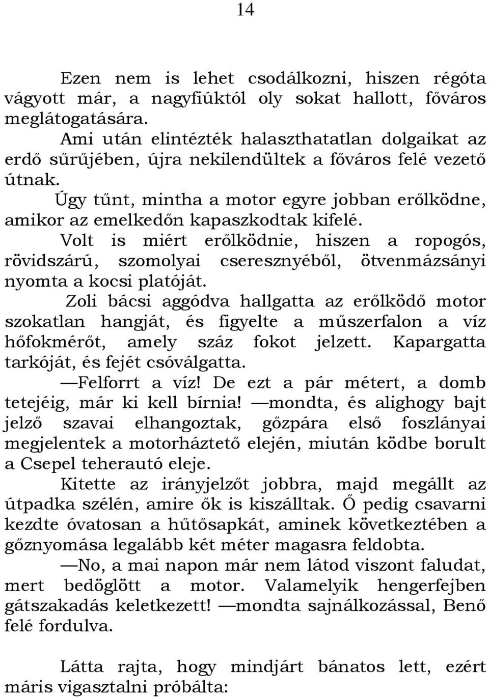 Úgy tőnt, mintha a motor egyre jobban erılködne, amikor az emelkedın kapaszkodtak kifelé.