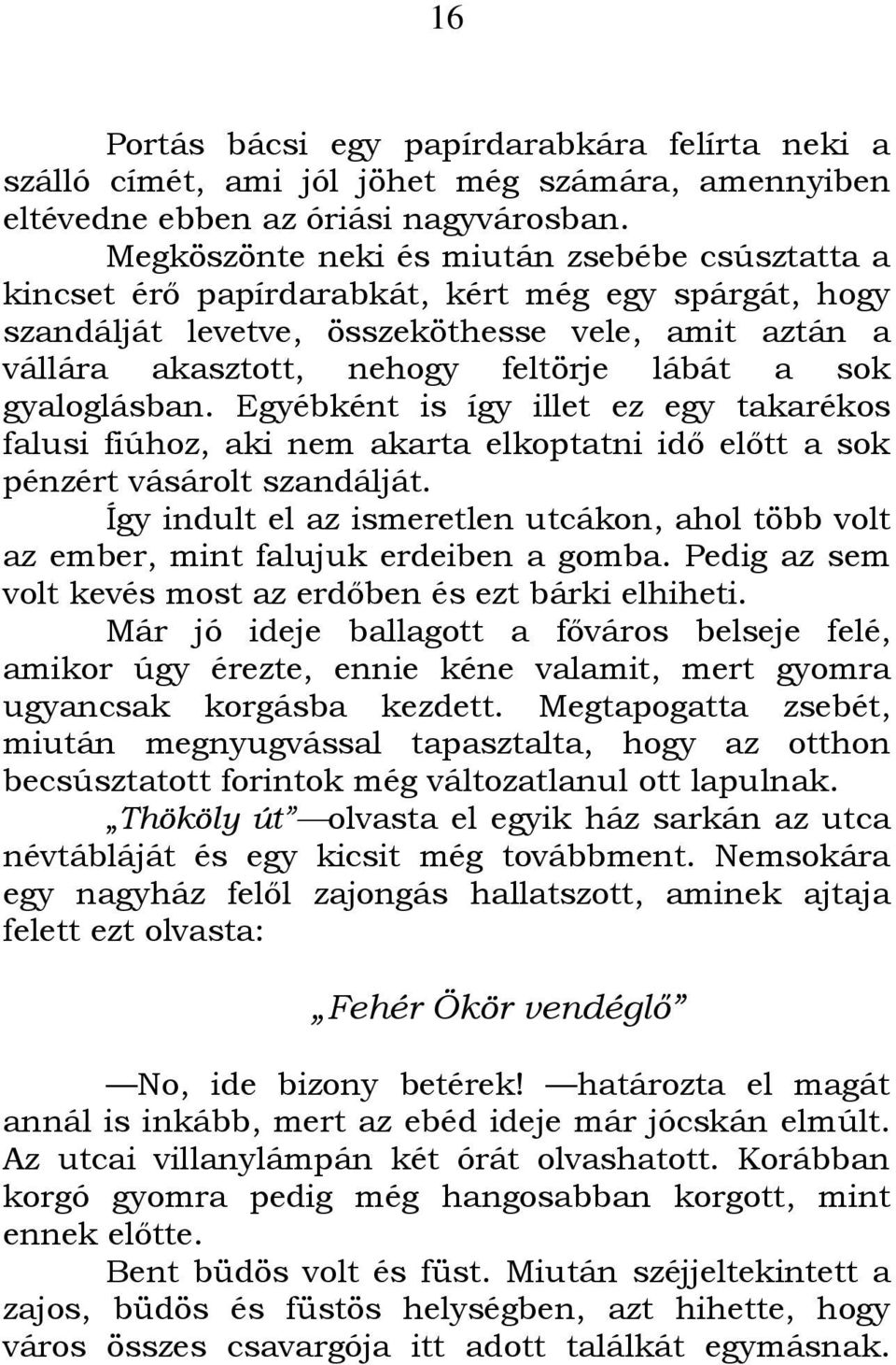 sok gyaloglásban. Egyébként is így illet ez egy takarékos falusi fiúhoz, aki nem akarta elkoptatni idı elıtt a sok pénzért vásárolt szandálját.