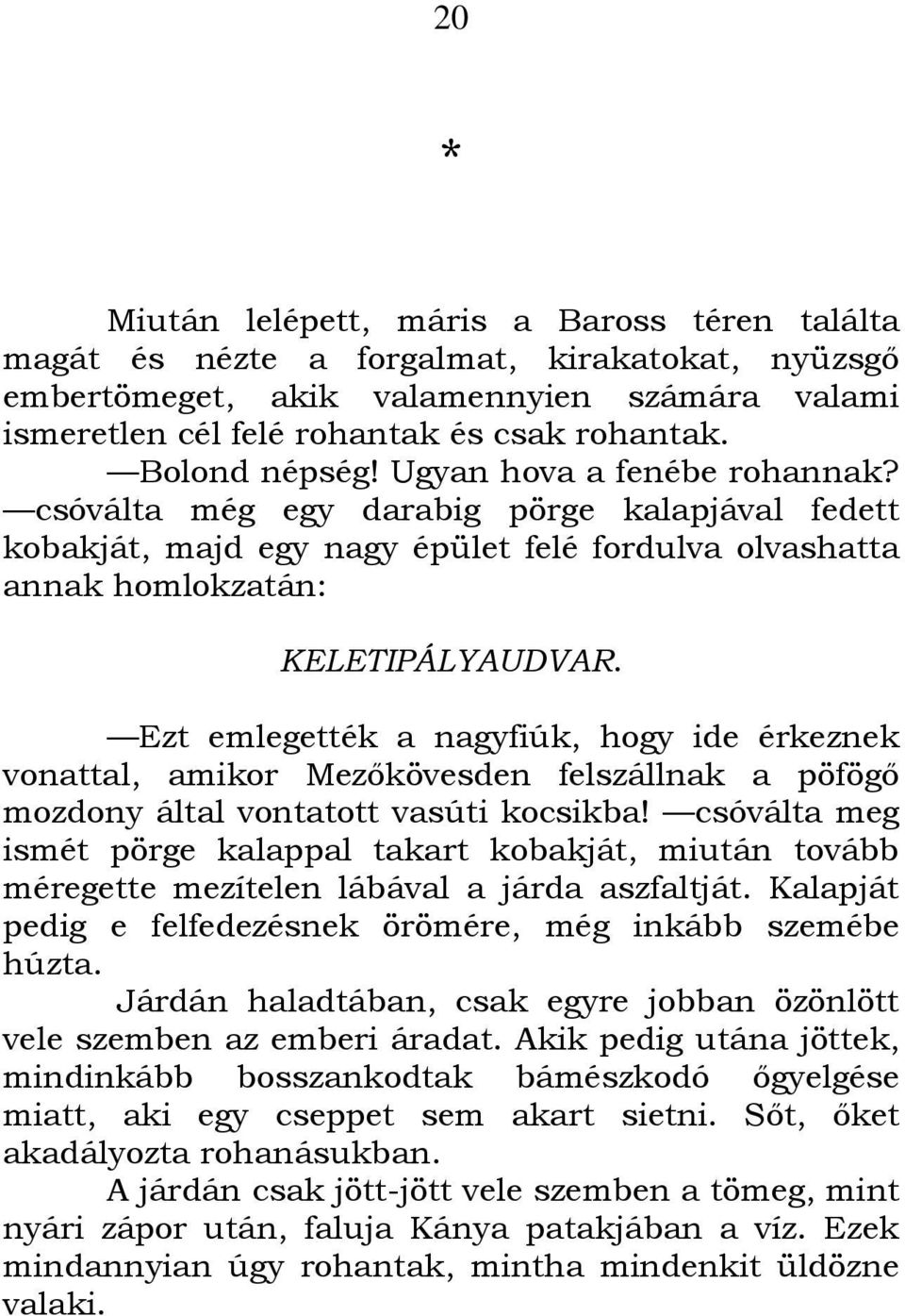 Ezt emlegették a nagyfiúk, hogy ide érkeznek vonattal, amikor Mezıkövesden felszállnak a pöfögı mozdony által vontatott vasúti kocsikba!