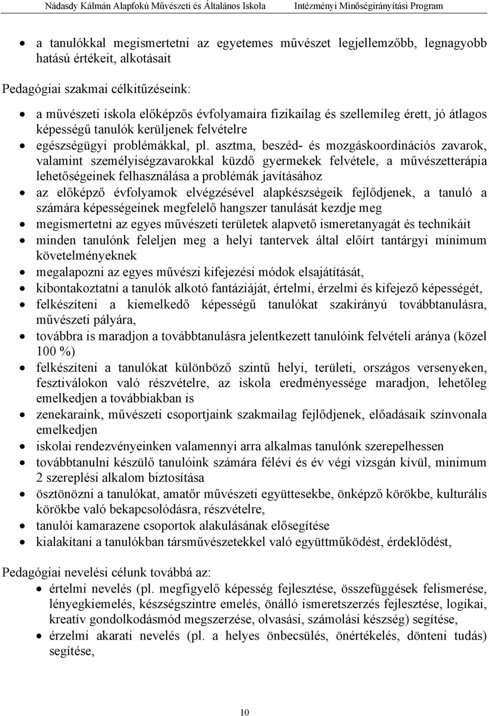 asztma, beszéd- és mozgáskoordinációs zavarok, valamint személyiségzavarokkal küzdő gyermekek felvétele, a művészetterápia lehetőségeinek felhasználása a problémák javításához az előképző évfolyamok