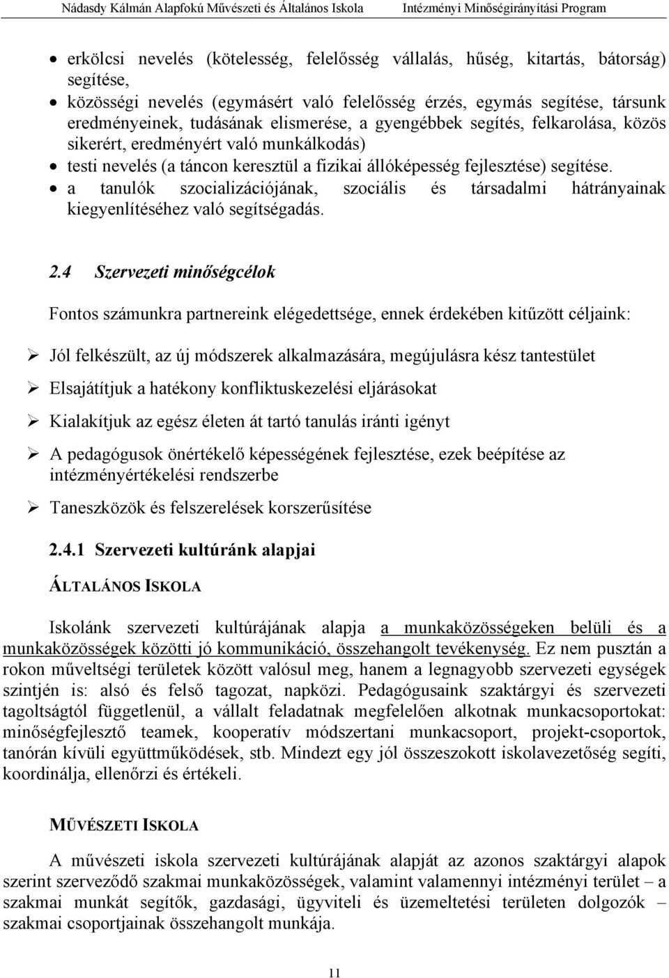 a tanulók szocializációjának, szociális és társadalmi hátrányainak kiegyenlítéséhez való segítségadás. 2.