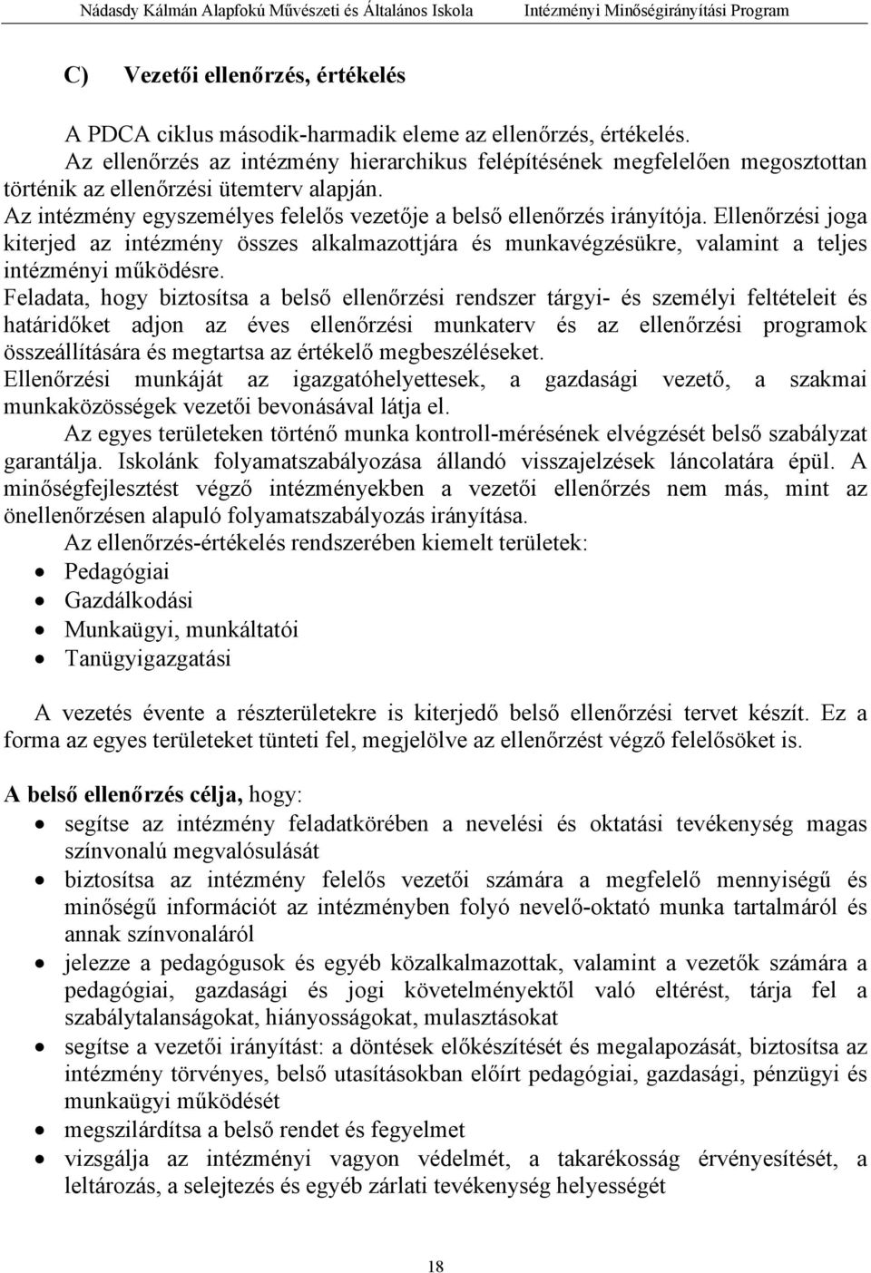 Ellenőrzési joga kiterjed az intézmény összes alkalmazottjára és munkavégzésükre, valamint a teljes intézményi működésre.