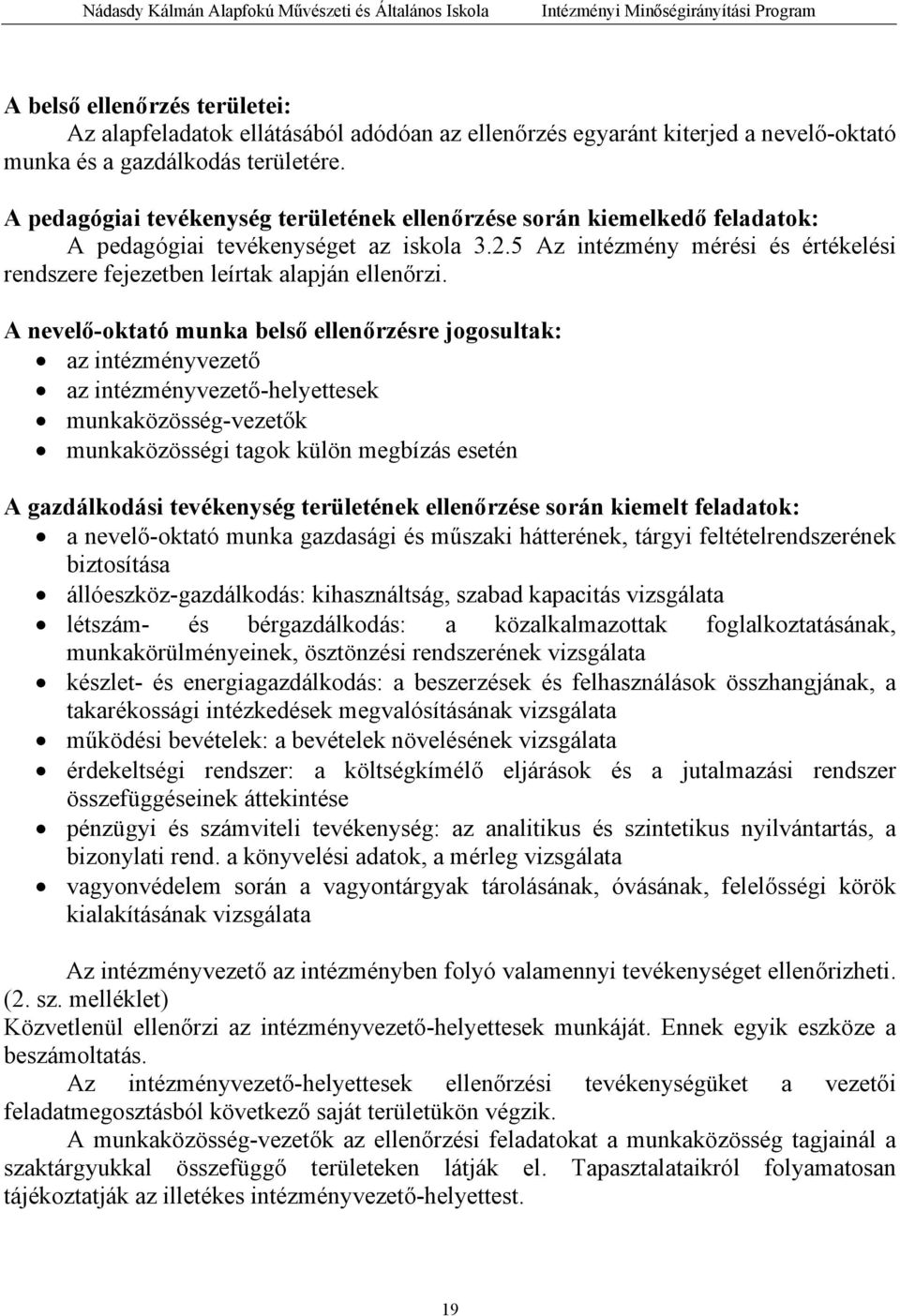 5 Az intézmény mérési és értékelési rendszere fejezetben leírtak alapján ellenőrzi.