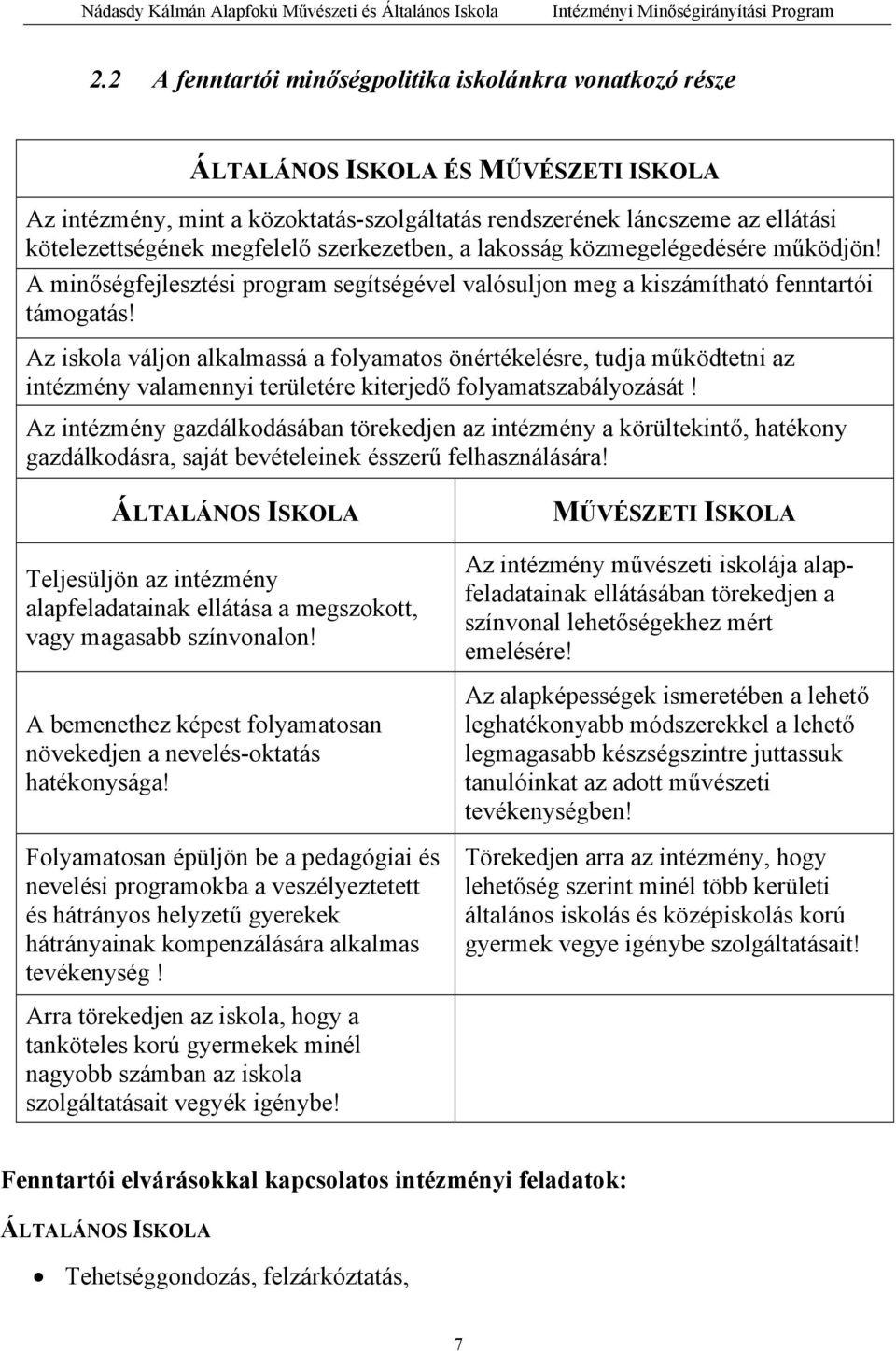 Az iskola váljon alkalmassá a folyamatos önértékelésre, tudja működtetni az intézmény valamennyi területére kiterjedő folyamatszabályozását!