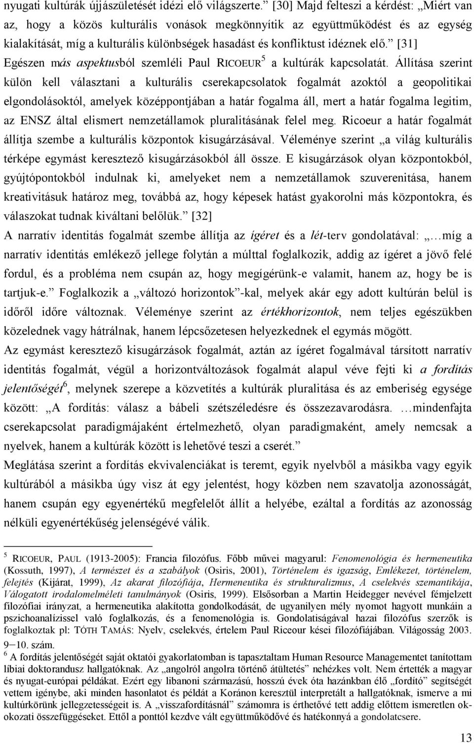 [31] Egészen más aspektusból szemléli Paul RICOEUR 5 a kultúrák kapcsolatát.