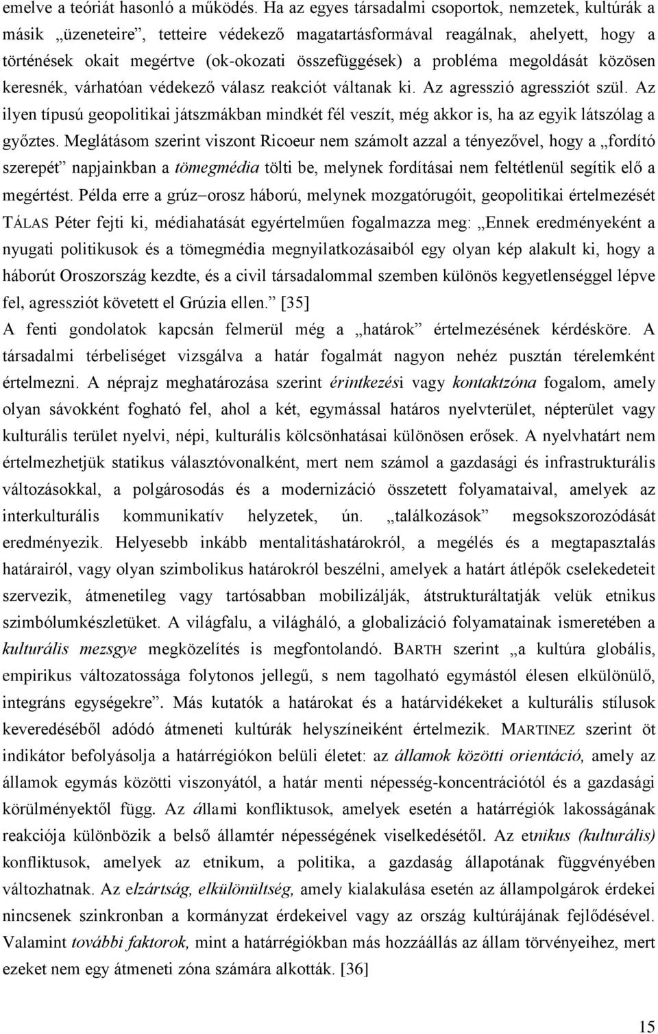 probléma megoldását közösen keresnék, várhatóan védekező válasz reakciót váltanak ki. Az agresszió agressziót szül.