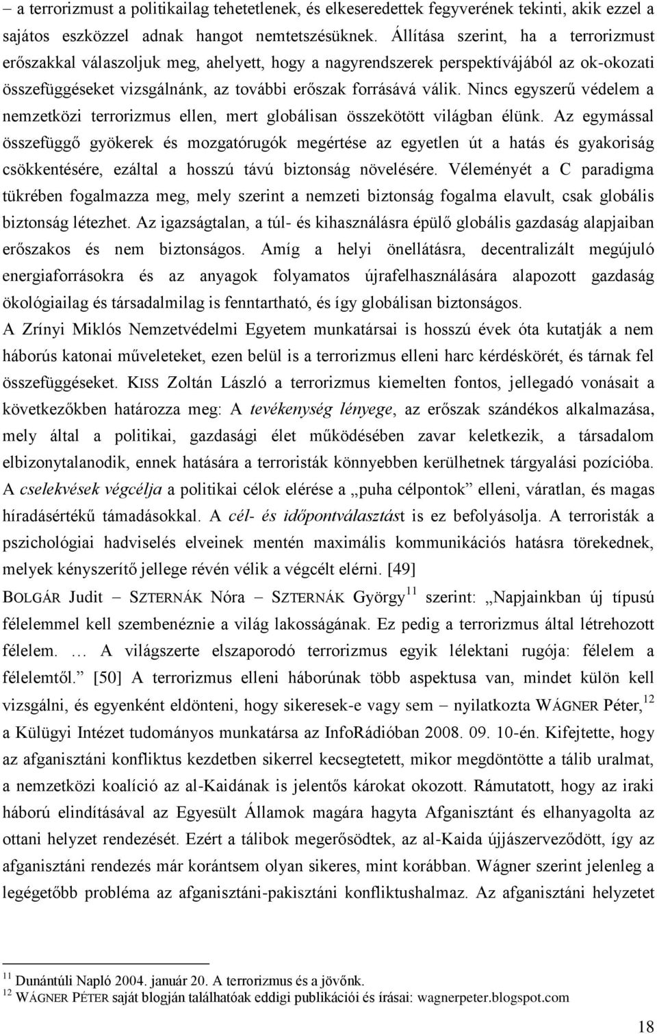 Nincs egyszerű védelem a nemzetközi terrorizmus ellen, mert globálisan összekötött világban élünk.