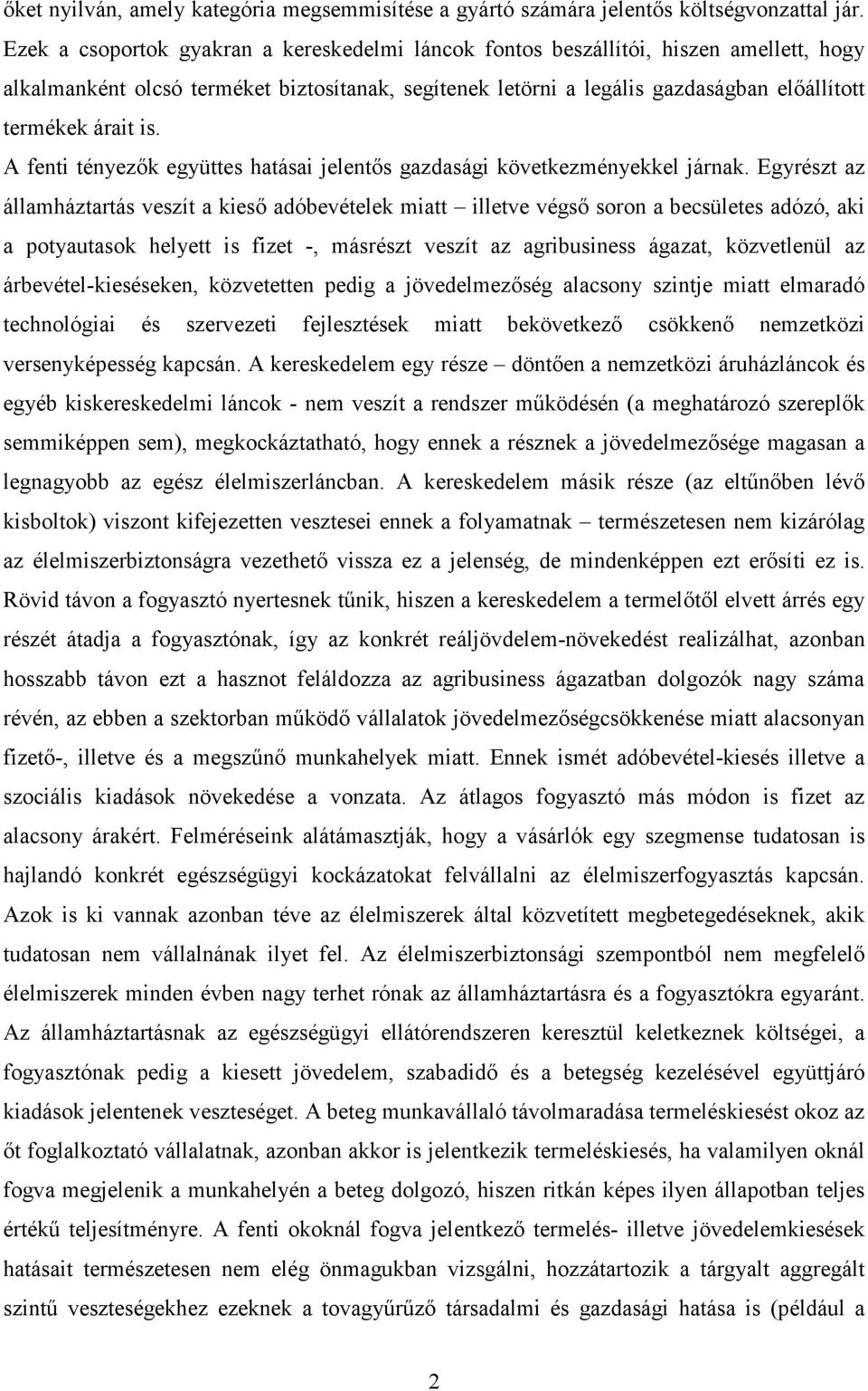 is. A fenti tényezık együttes hatásai jelentıs gazdasági következményekkel járnak.