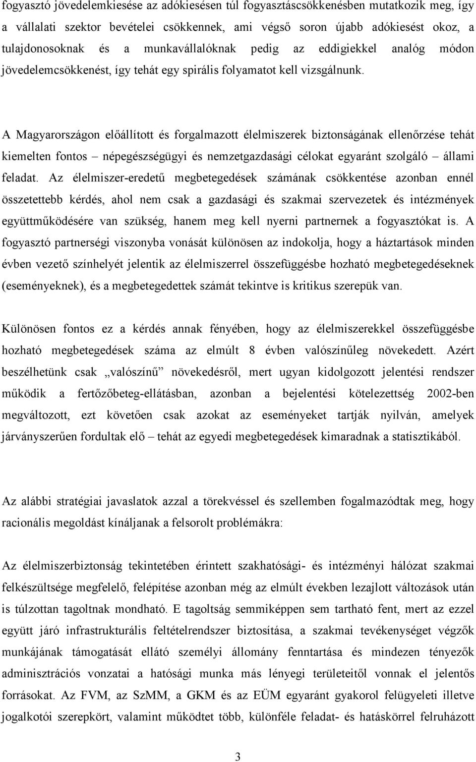 A Magyarországon elıállított és forgalmazott élelmiszerek biztonságának ellenırzése tehát kiemelten fontos népegészségügyi és nemzetgazdasági célokat egyaránt szolgáló állami feladat.