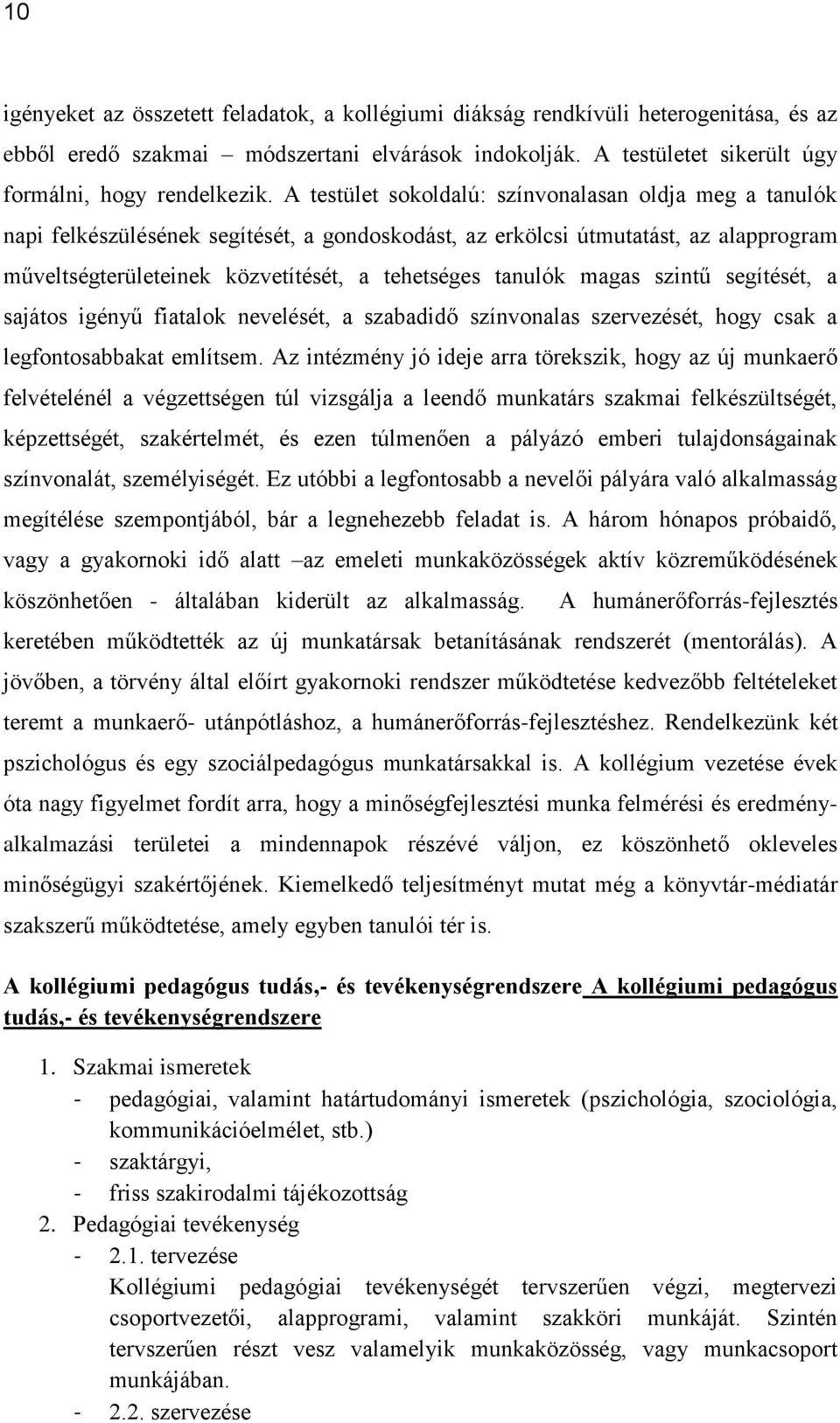 magas szintű segítését, a sajátos igényű fiatalok nevelését, a szabadidő színvonalas szervezését, hogy csak a legfontosabbakat említsem.