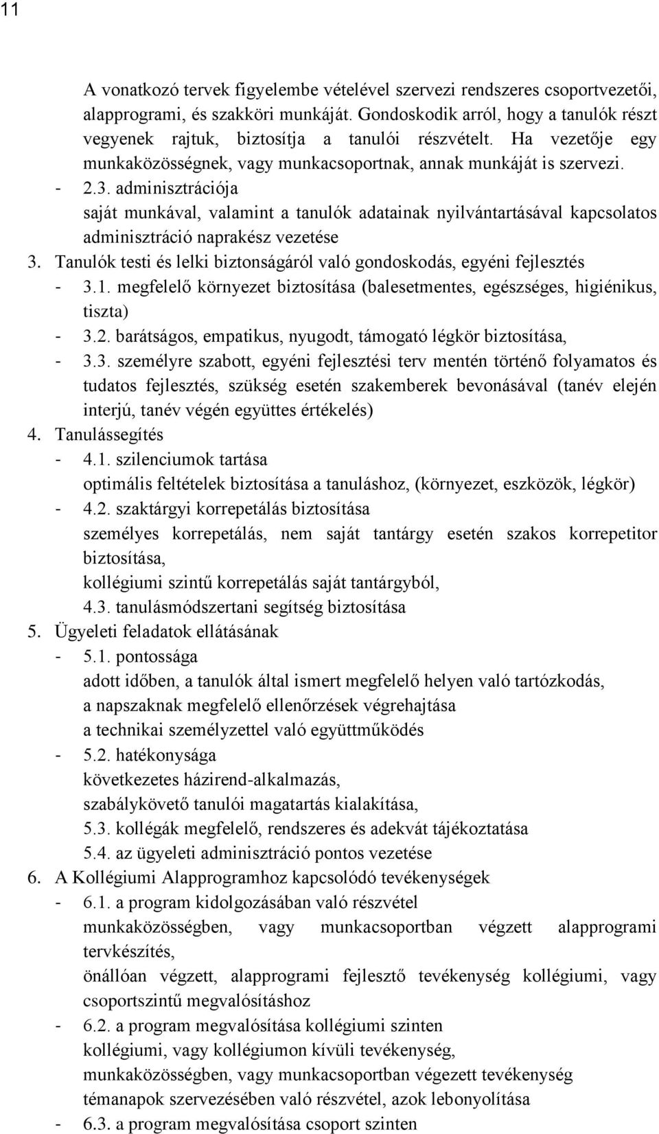 adminisztrációja saját munkával, valamint a tanulók adatainak nyilvántartásával kapcsolatos adminisztráció naprakész vezetése 3.