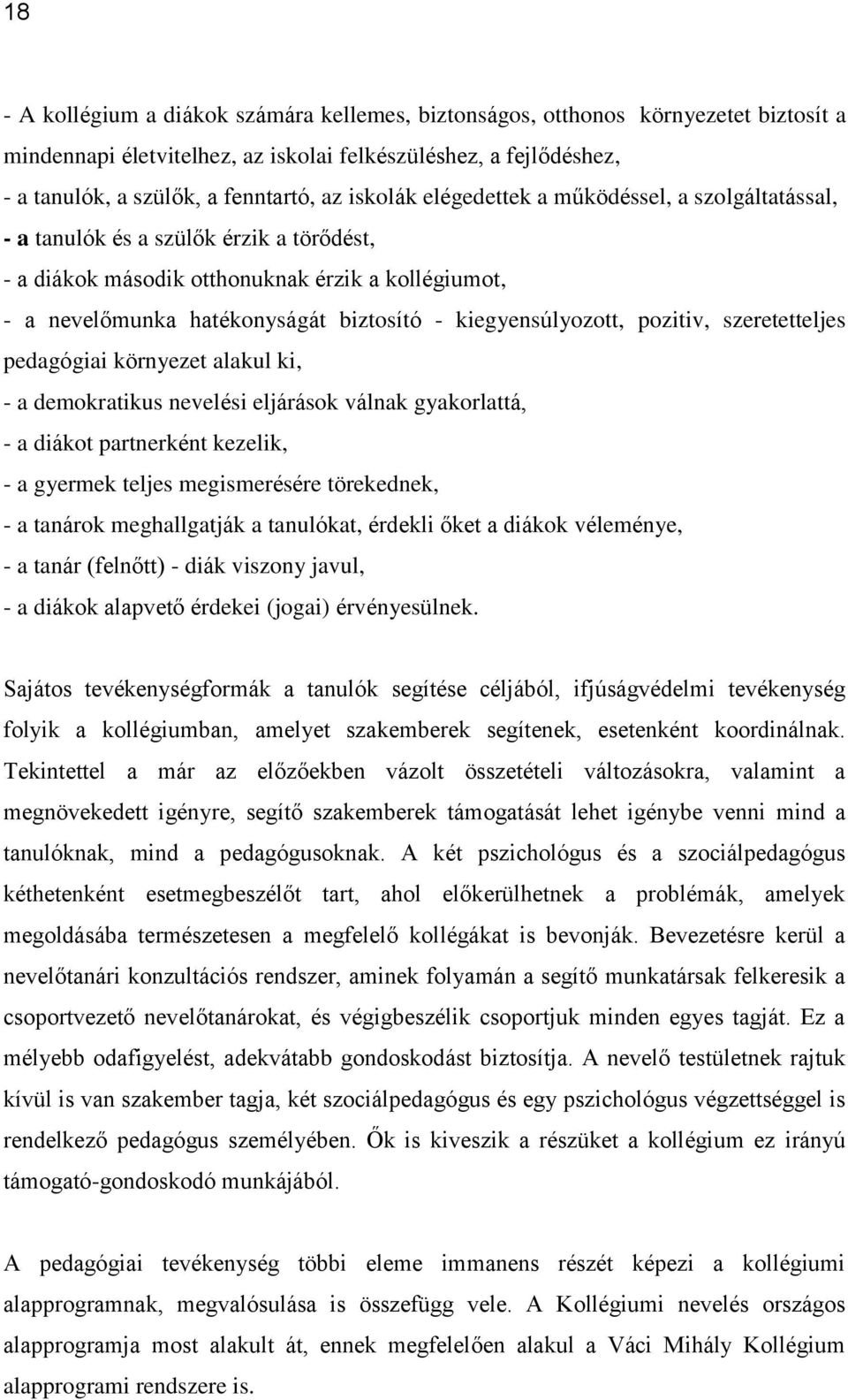 kiegyensúlyozott, pozitiv, szeretetteljes pedagógiai környezet alakul ki, - a demokratikus nevelési eljárások válnak gyakorlattá, - a diákot partnerként kezelik, - a gyermek teljes megismerésére