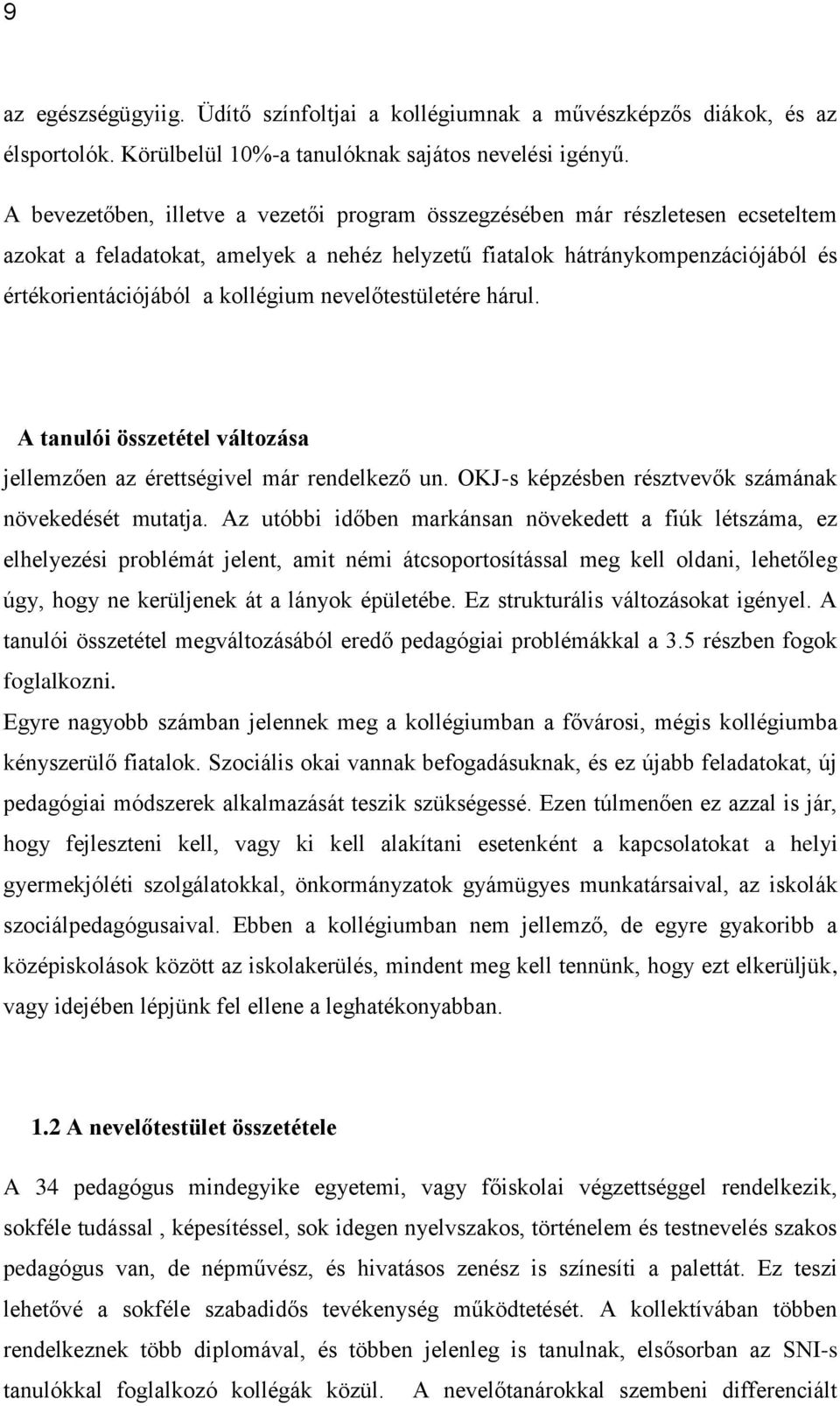 nevelőtestületére hárul. A tanulói összetétel változása jellemzően az érettségivel már rendelkező un. OKJ-s képzésben résztvevők számának növekedését mutatja.