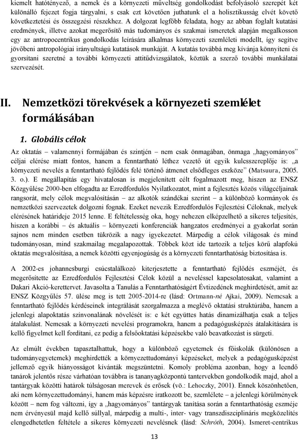 A dolgozat legfőbb feladata, hogy az abban foglalt kutatási eredmények, illetve azokat megerősítő más tudományos és szakmai ismeretek alapján megalkosson egy az antropocentrikus gondolkodás leírására