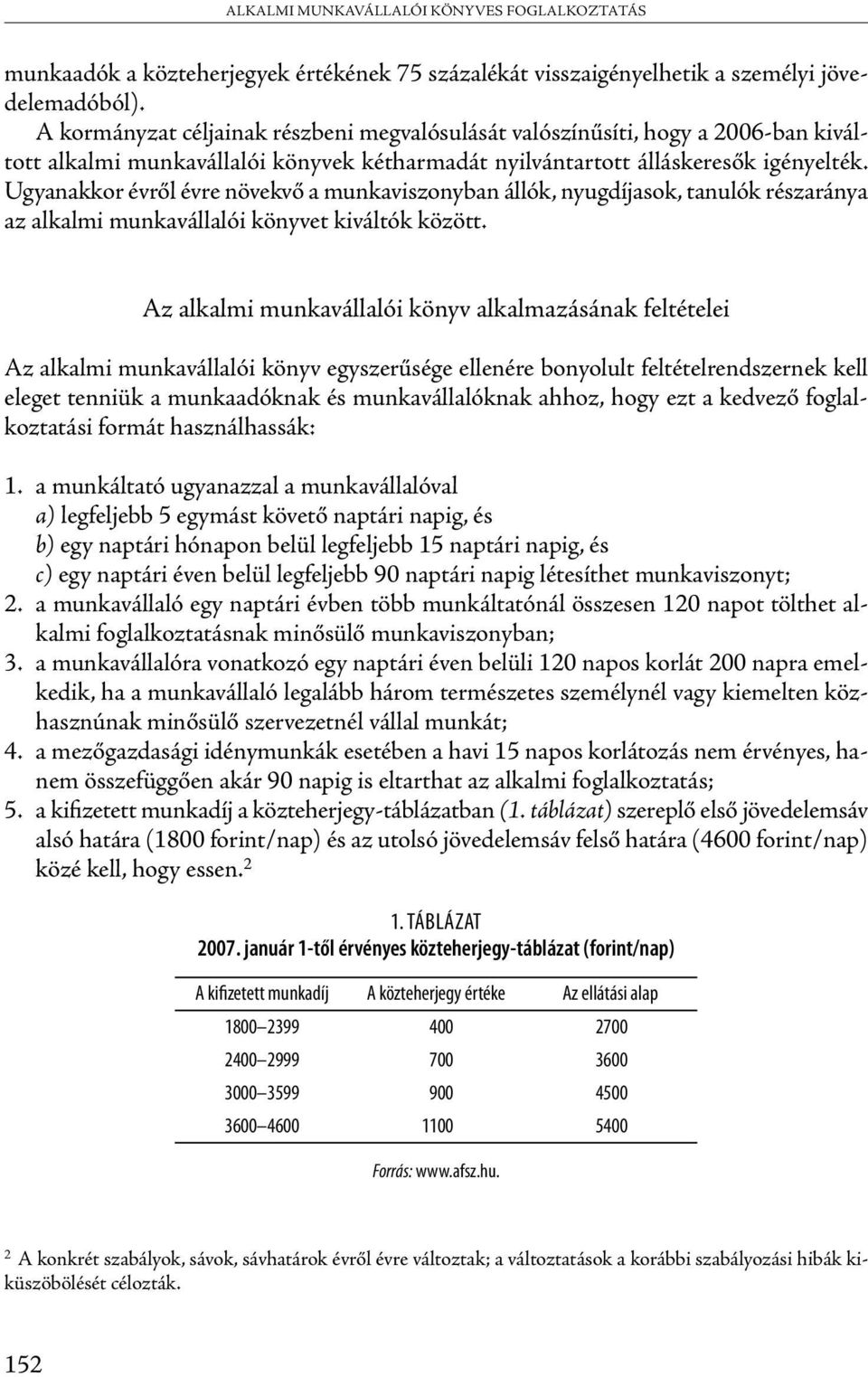 Ugyanakkor évről évre növekvő a munkaviszonyban állók, nyugdíjasok, tanulók részaránya az alkalmi munkavállalói könyvet kiváltók között.