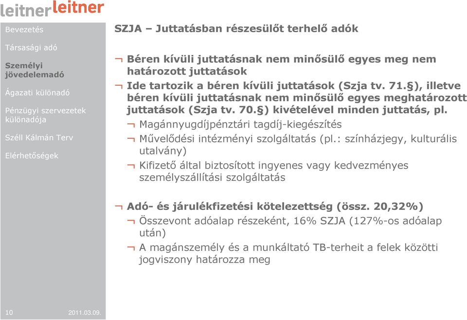 Magánnyugdíjpénztári tagdíj-kiegészítés Mővelıdési intézményi szolgáltatás (pl.