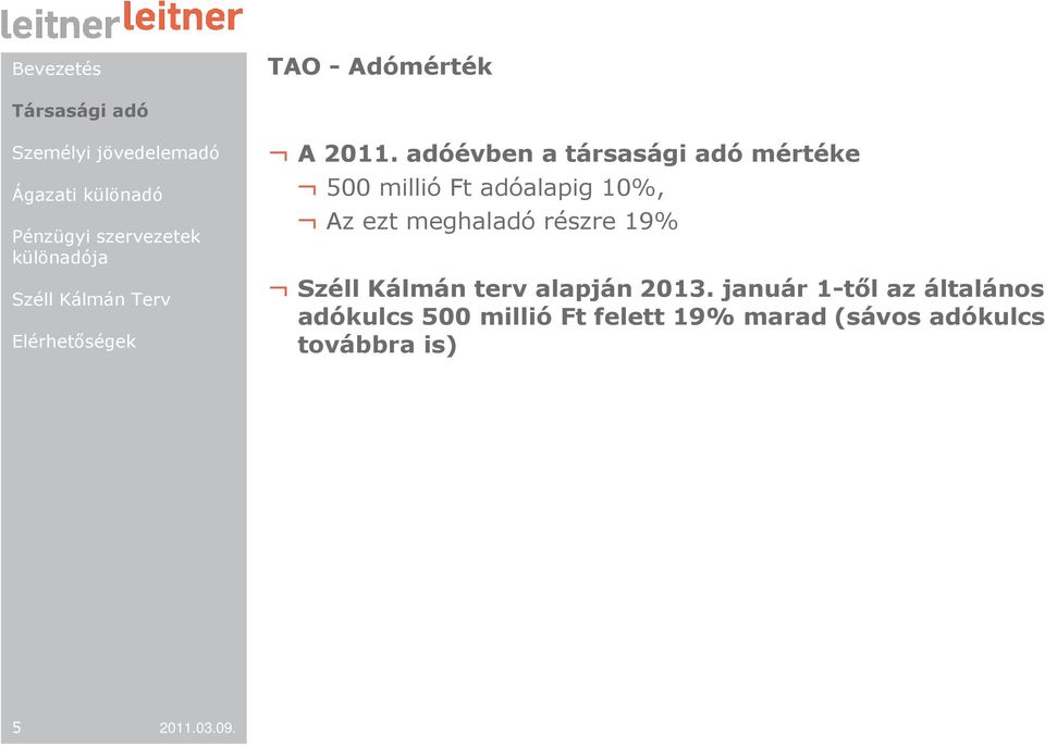 Az ezt meghaladó részre 19% Széll Kálmán terv alapján 2013.