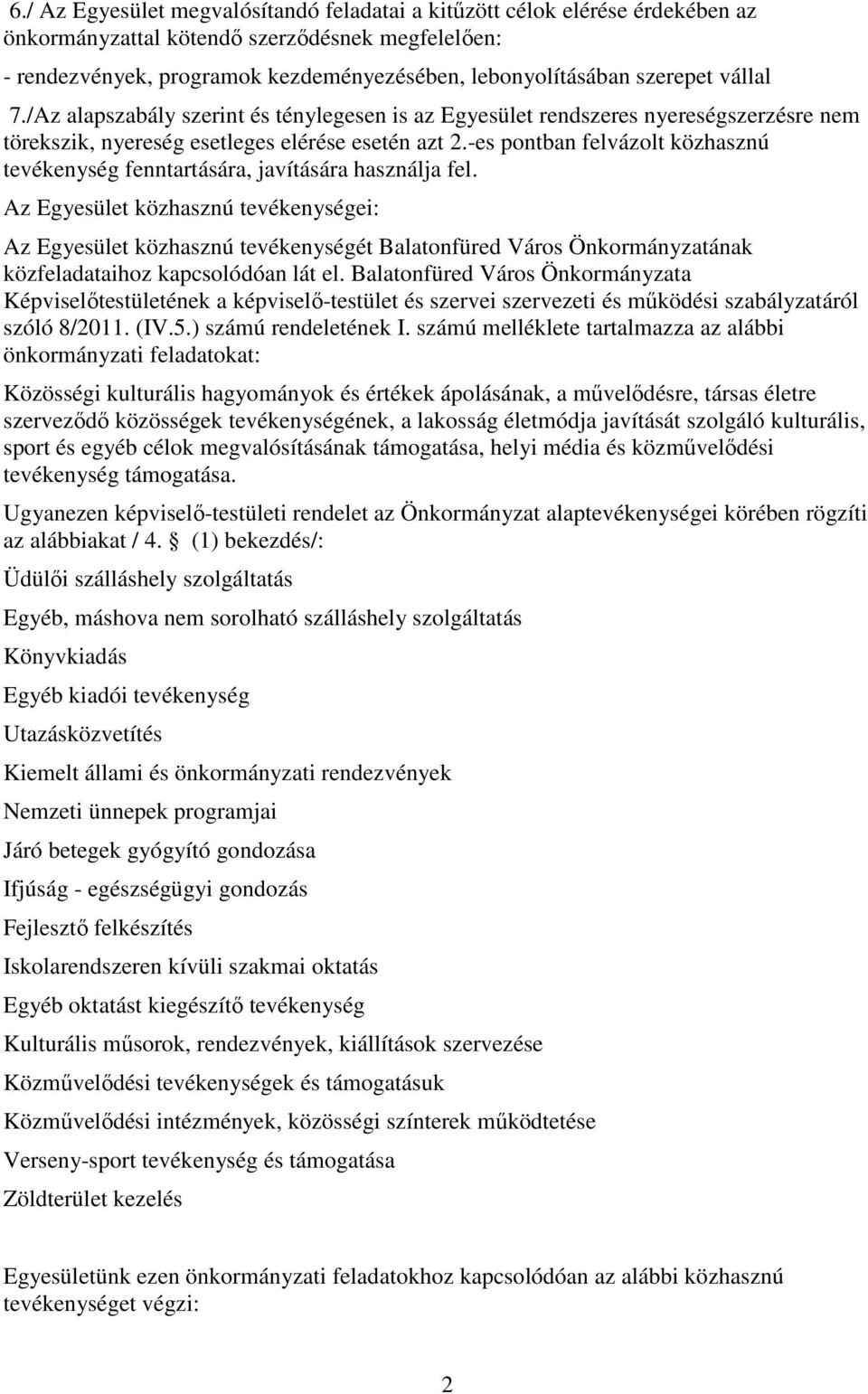 -es pontban felvázolt közhasznú tevékenység fenntartására, javítására használja fel.