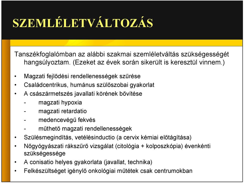 magzati retardatio - medencevégű fekvés - műthető magzati rendellenességek Szülésmegindítás, vetélésinductio (a cervix kémiai előtágítása) Nőgyógyászati