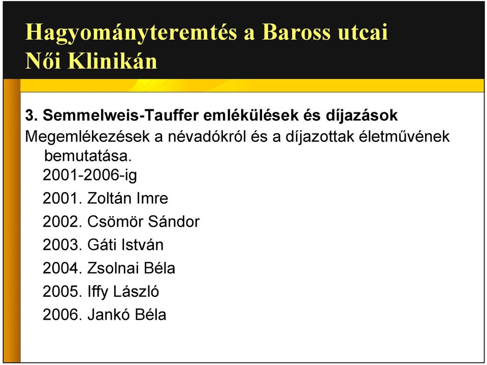 névadókról és a díjazottak életművének bemutatása. 2001-2006-ig 2001.