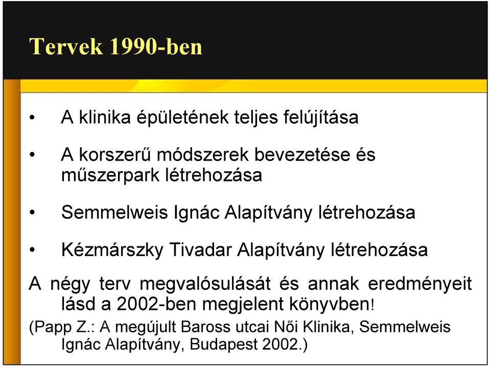 létrehozása A négy terv megvalósulását és annak eredményeit lásd a 2002-ben megjelent