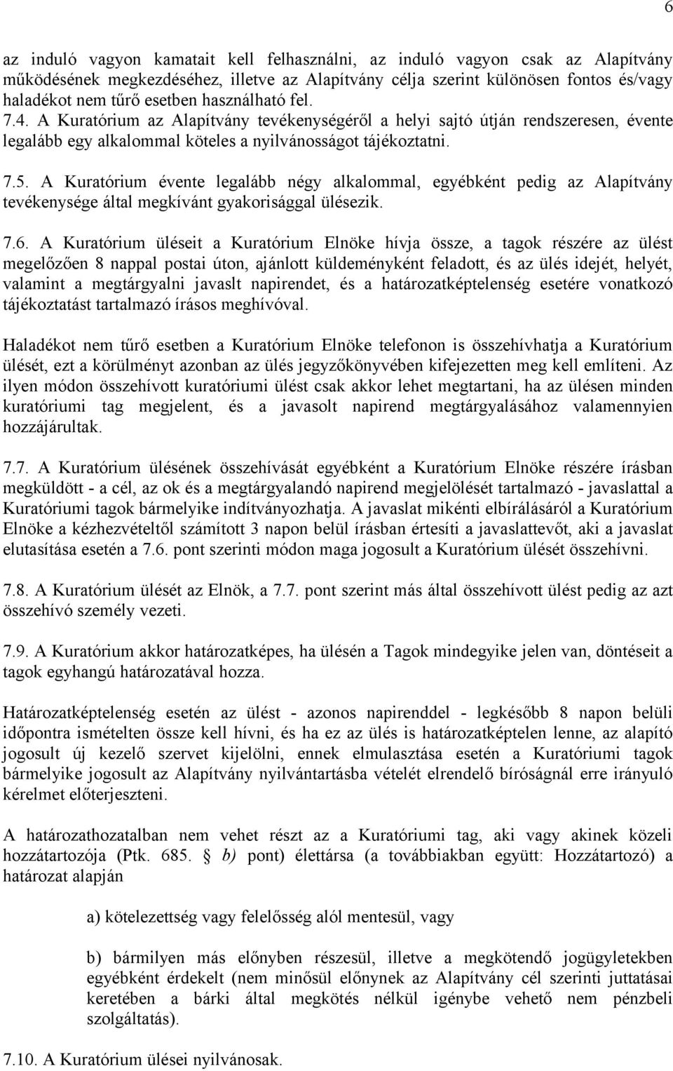 A Kuratórium évente legalább négy alkalommal, egyébként pedig az Alapítvány tevékenysége által megkívánt gyakorisággal ülésezik. 7.6.