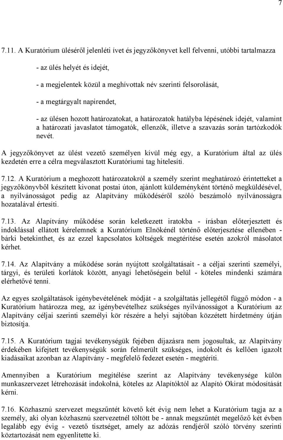 napirendet, - az ülésen hozott határozatokat, a határozatok hatályba lépésének idejét, valamint a határozati javaslatot támogatók, ellenzők, illetve a szavazás során tartózkodók nevét.