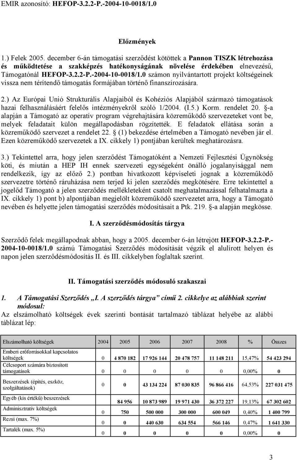 ) Az Európai Unió Strukturális Alapjaiból és Kohéziós Alapjából származó támogatások hazai felhasználásáért felelős intézményekről szóló 1/2004. (I.5.) Korm. rendelet 20.