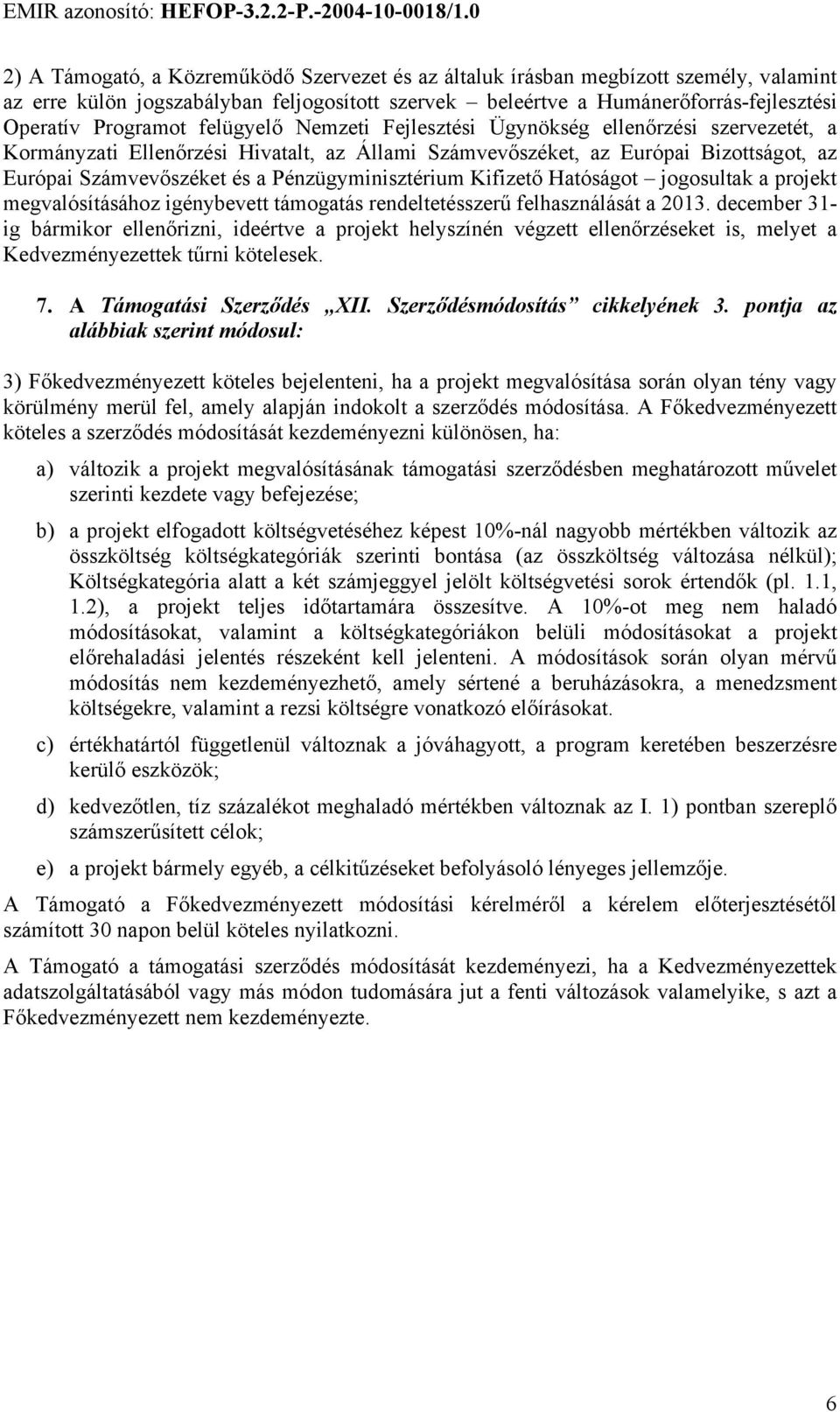 Pénzügyminisztérium Kifizető Hatóságot jogosultak a projekt megvalósításához igénybevett támogatás rendeltetésszerű felhasználását a 2013.