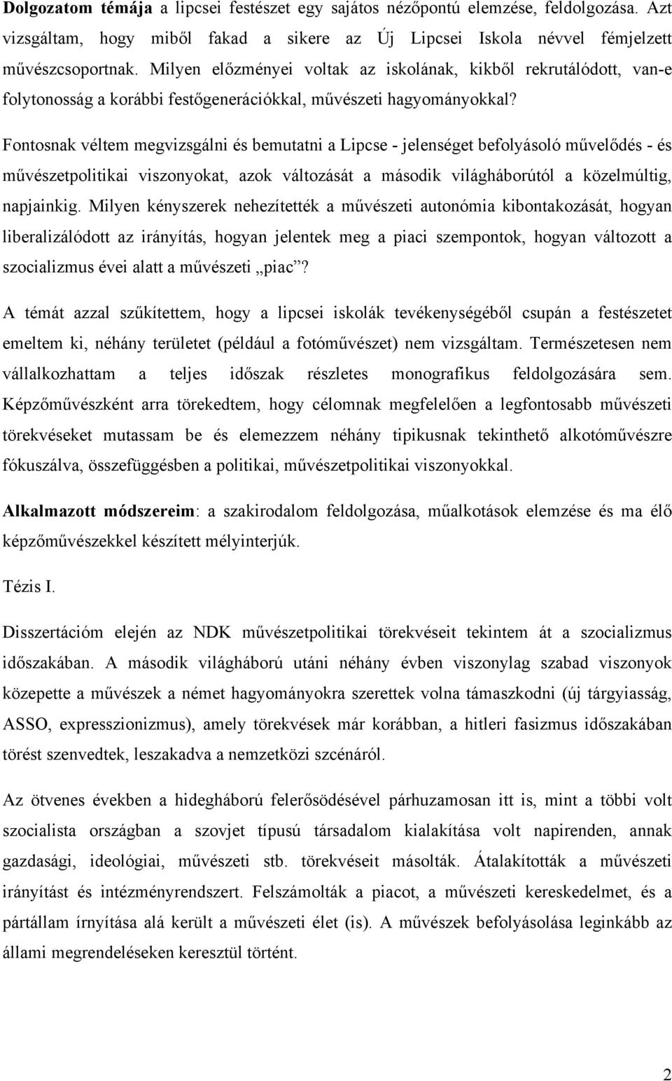 Fontosnak véltem megvizsgálni és bemutatni a Lipcse - jelenséget befolyásoló művelődés - és művészetpolitikai viszonyokat, azok változását a második világháborútól a közelmúltig, napjainkig.