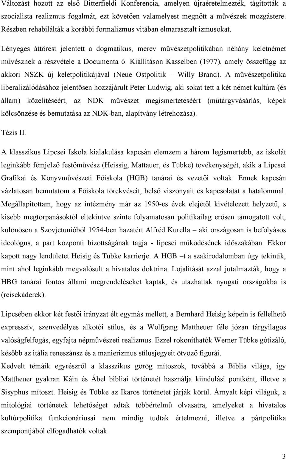 Kiállításon Kasselben (1977), amely összefügg az akkori NSZK új keletpolitikájával (Neue Ostpolitik Willy Brand).