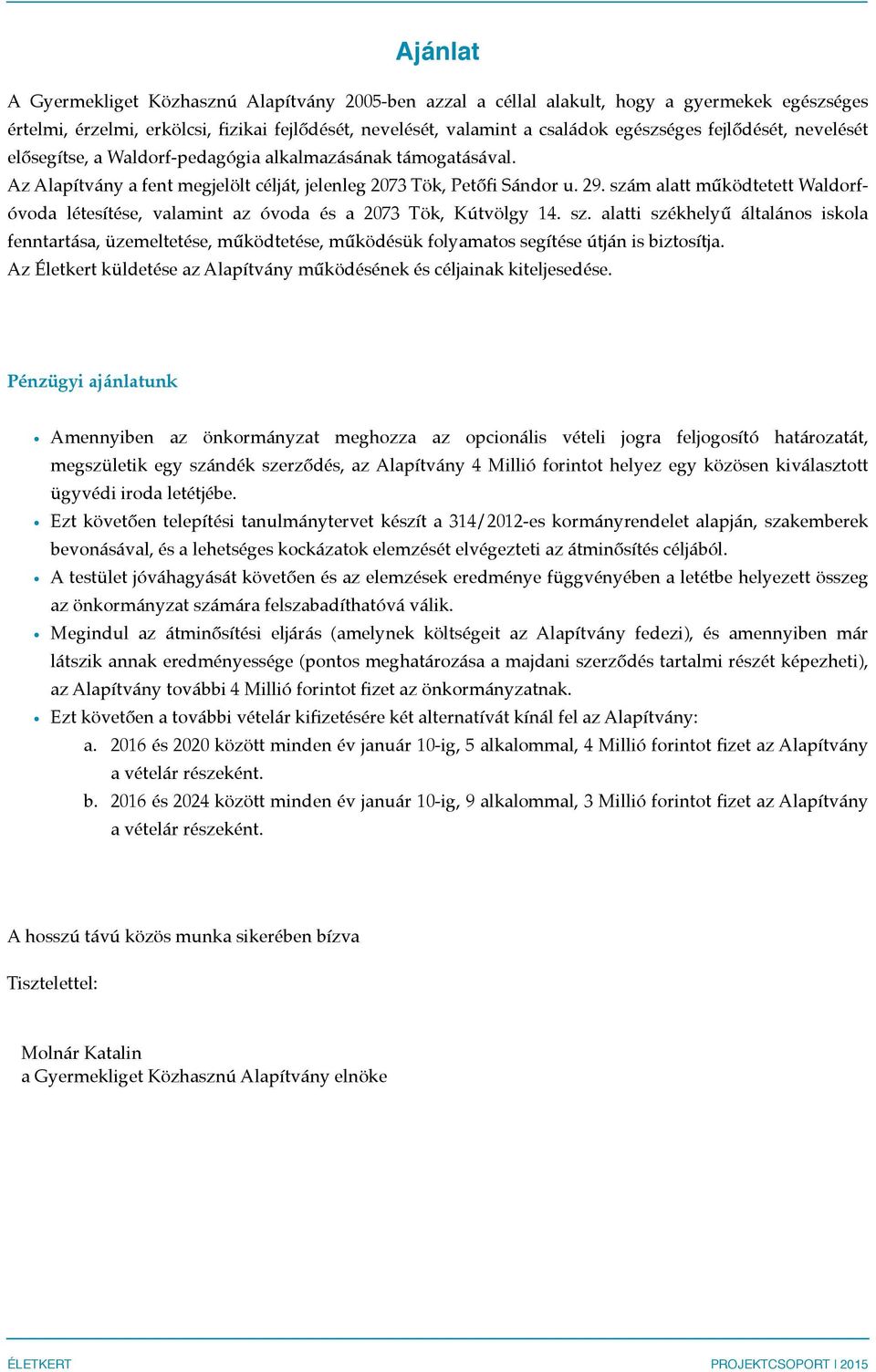 szám alatt működtetett Waldorfóvoda létesítése, valamint az óvoda és a 2073 Tök, Kútvölgy 14. sz.