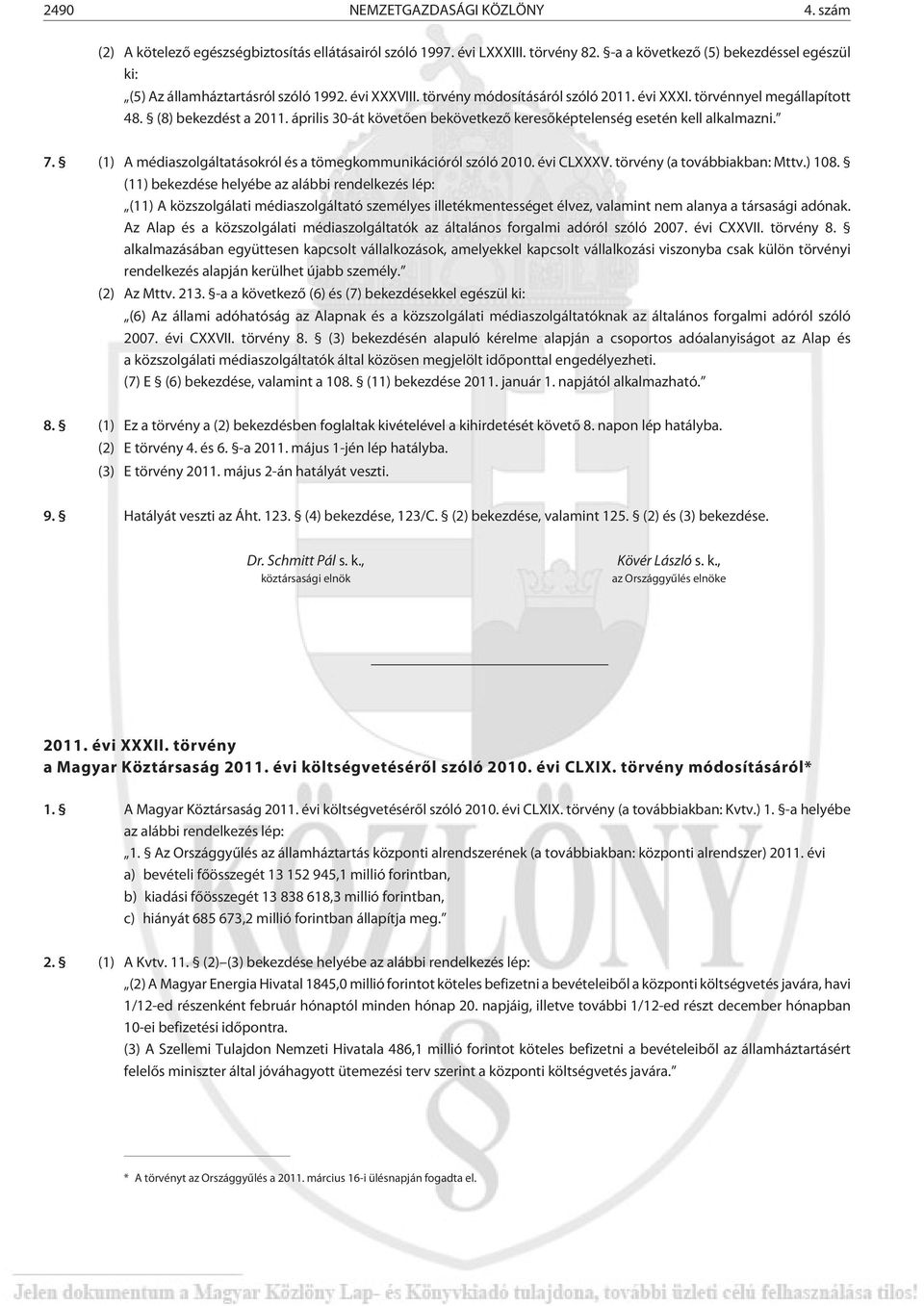 (1) A médiaszolgáltatásokról és a tömegkommunikációról szóló 2010. évi CLXXXV. törvény (a továbbiakban: Mttv.) 108.