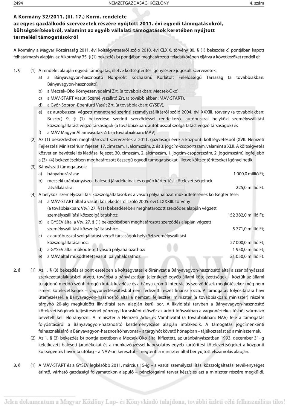 évi költségvetésérõl szóló 2010. évi CLXIX. törvény 80. (1) bekezdés c) pontjában kapott felhatalmazás alapján, az Alkotmány 35.