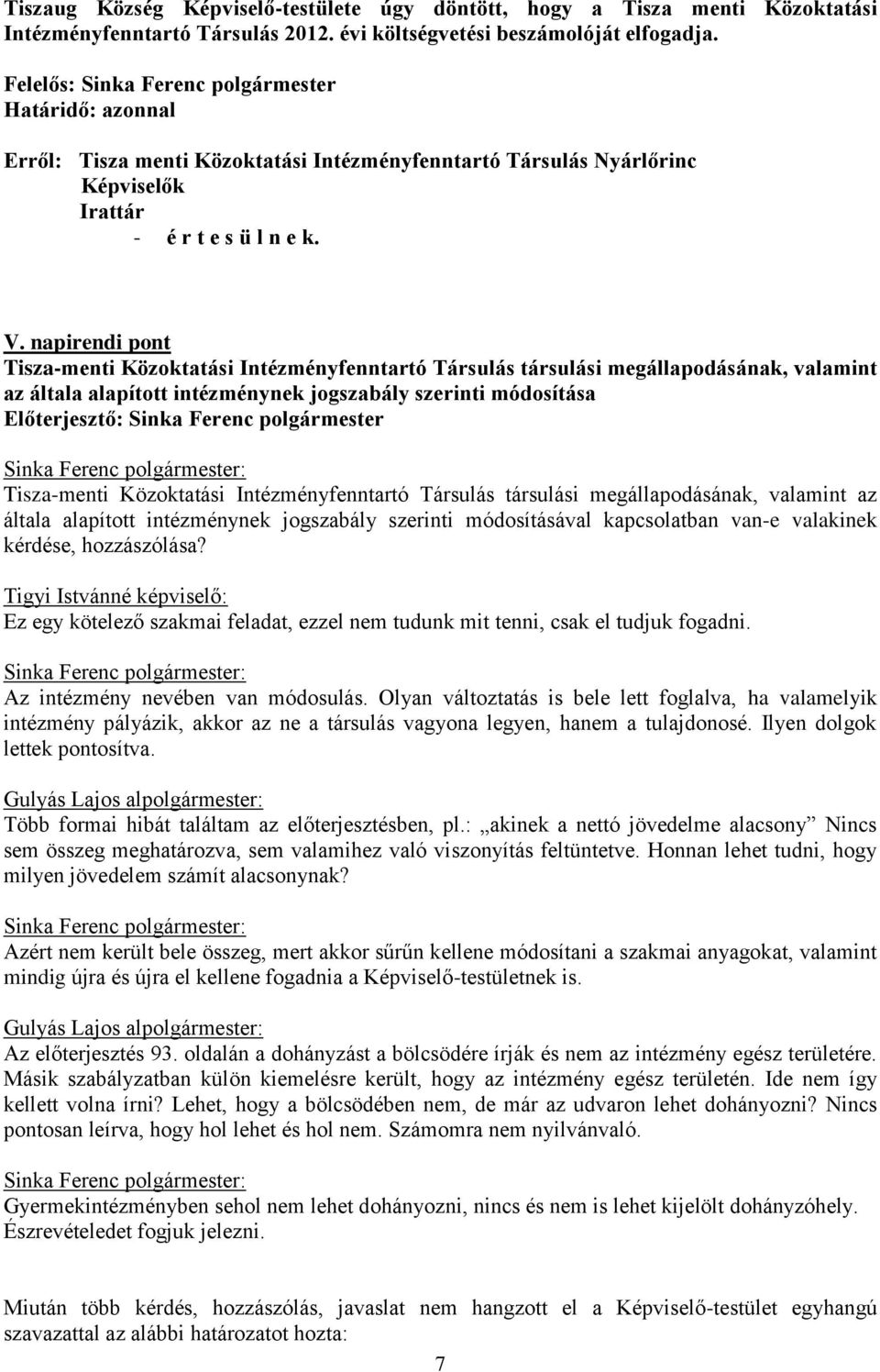 napirendi pont Tisza-menti Közoktatási Intézményfenntartó Társulás társulási megállapodásának, valamint az általa alapított intézménynek jogszabály szerinti módosítása Tisza-menti Közoktatási