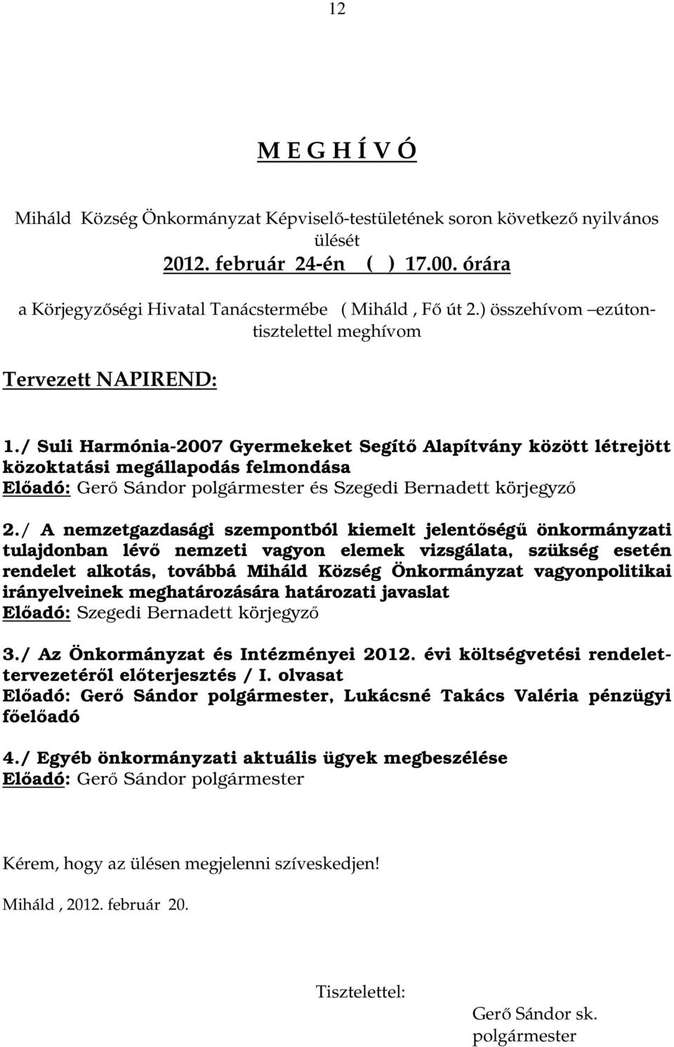 / Suli Harmónia-2007 Gyermekeket Segítő Alapítvány között létrejött közoktatási megállapodás felmondása Előadó: Gerő Sándor polgármester és Szegedi Bernadett körjegyző 2.