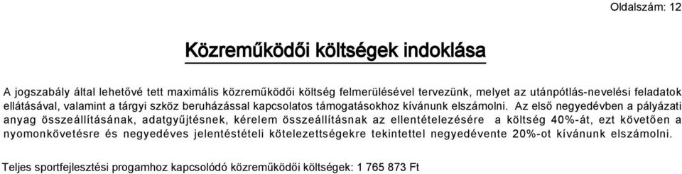 Az első negyedévben a pályázati anyag összeállításának, adatgyűjtésnek, kérelem összeállításnak az ellentételezésére a költség 40%-át, ezt követően a